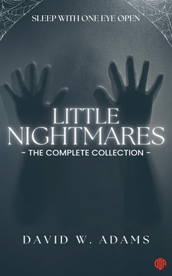 Little Nightmares: The Complete Collection by Adams, David W.