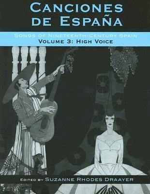 Canciones de España: Songs of Nineteenth-Century Spain, High Voice Volume 3 by Draayer, Suzanne Rhodes