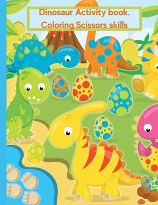 Dinosaur Coloring Book For Kids Age 2-4: Activity Book, Coloring, Scissors Skills. by Ndubisi, Lisa