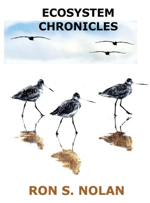 Exploring the Science and Beauty of Nature: Ecosystem Chronicles by Nolan, Ron S.