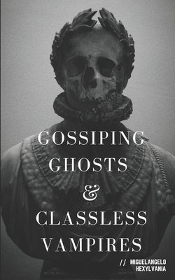 Gossiping Ghosts and Classless Vampires by Taraskus, Lauralea