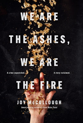 We Are the Ashes, We Are the Fire by McCullough, Joy