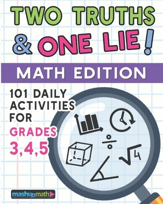 101 Two Truths and One Lie! Math Activities for Grades 3, 4, and 5: 101 Daily Math Practice Activities for Elementary Math Students by Math, Mashup