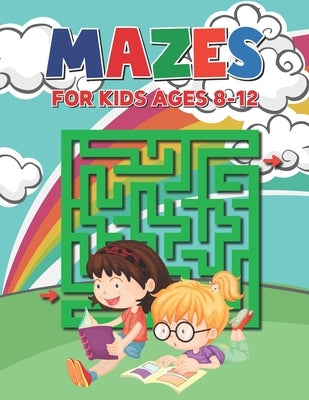 Mazes For Kids Ages 8-12: Easy to Hard Mazes Perfect for Kids Ages 3-5 4-8 6-10 6-9 - Maze Gift Book for Children by Publishing, Alvin Damico