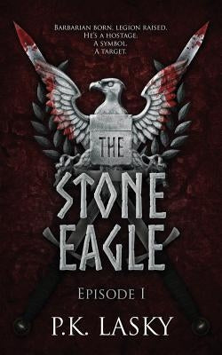 The Stone Eagle: Episode I by Lasky, P. K.