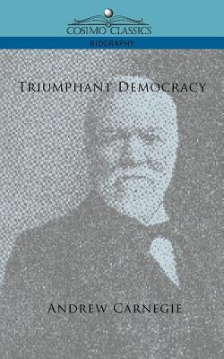 Triumphant Democracy by Carnegie, Andrew