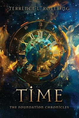 Time: The Foundation Chronicles by Rotering, Terrence L.