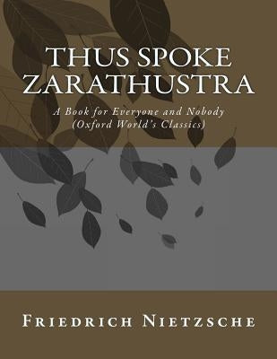 Thus Spoke Zarathustra: A Book for Everyone and Nobody (Oxford World's Classics) by Nietzsche, Friedrich Wilhelm