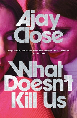 What Doesn't Kill Us by Close, Ajay