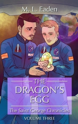 The Dragon's Egg: The Saint George Chronicles Volume Three by Eaden, M. L.