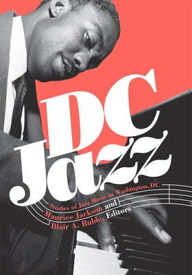 DC Jazz: Stories of Jazz Music in Washington, DC by Jackson, Maurice