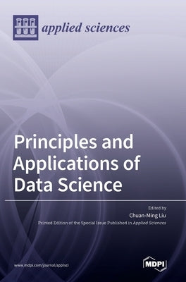 Principles and Applications of Data Science by Liu, Chuan-Ming