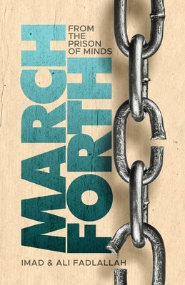 March Forth: From The Prison of Minds by Fadlallah, Imad