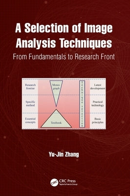 A Selection of Image Analysis Techniques: From Fundamental to Research Front by Zhang, Yu-Jin