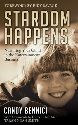 Stardom Happens: Nurturing Your Child in the Entertainment Business by Bennici, Candy