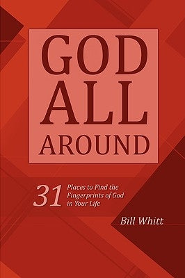 God All Around: 31 Places to Find the Fingerprints of God in Your Life by Whitt, Bill