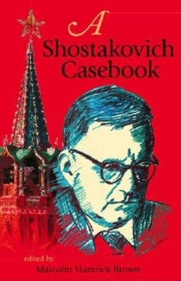 A Shostakovich Casebook by Brown, Malcolm Hamrick