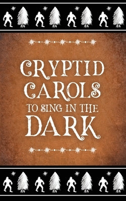 Cryptid Carols to Sing in the Dark by Hawkins, A. P.