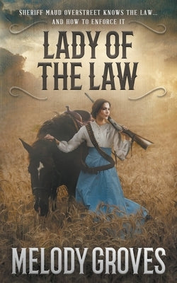 Lady Of The Law: A Maud Overstreet Novel by Groves, Melody