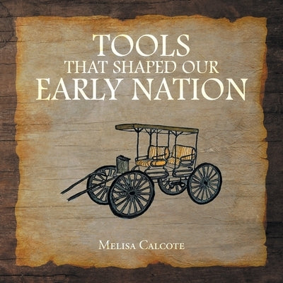 Tools That Shaped Our Early Nation by Calcote, Melisa