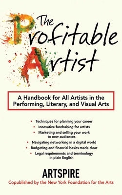 The Profitable Artist: A Handbook for All Artists in the Performing, Literary, and Visual Arts by Artspire