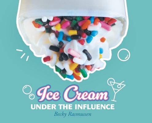 Ice Cream Under The Influence by Becky Rasmussen