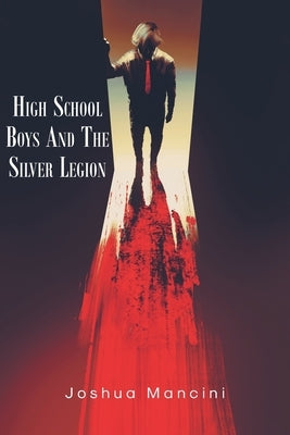 High School Boys and the Silver Legion by Mancini, Joshua