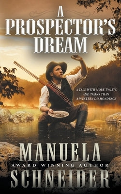 A Prospector's Dream by Schneider, Manuela