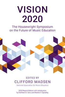 Vision 2020: The Housewright Symposium on the Future of Music Education by Madsen, Clifford