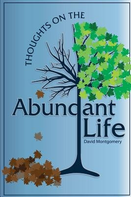 Thoughts on the Abundant Life by Montgomery, David