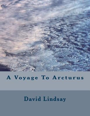 A Voyage To Arcturus by Lindsay, David