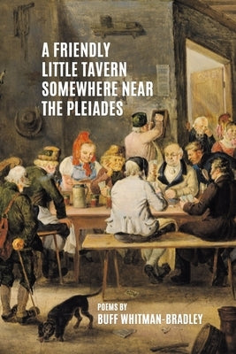 A Friendly Little Tavern Somewhere Near the Pleiades by Whitman-Bradley, Buff