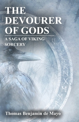 The Devourer of Gods: A Saga of Viking Sorcery by De Mayo, Thomas Benjamin