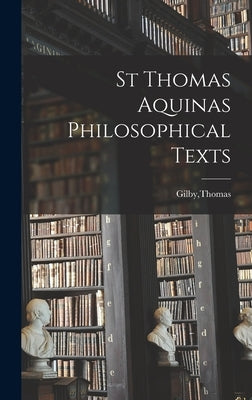 St Thomas Aquinas Philosophical Texts by Gilby, Thomas