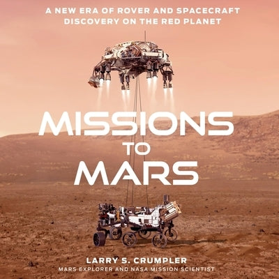 Missions to Mars: A New Era of Rover and Spacecraft Discovery on the Red Planet by Crumpler, Larry