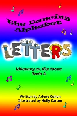 The Dancing Alphabet Letters: Literacy on the Move: Book 4 by Cohen, Arlene N.