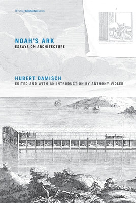 Noah's Ark: Essays on Architecture by Damisch, Hubert