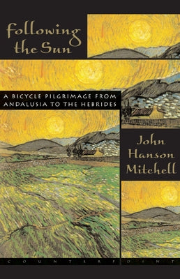 Following the Sun: A Bicycle Pilgrimage from Andalusia to the Hebrides by Mitchell, John Hanson