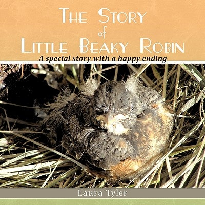 The Story of Little Beaky Robin: A special story with a happy ending by Tyler, Laura