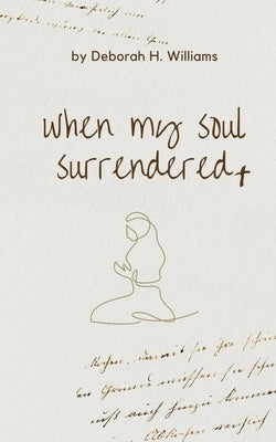 when my soul surrendered by Williams, Deborah