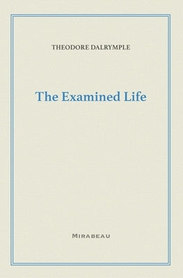 The Examined Life by Dalrymple, Theodore