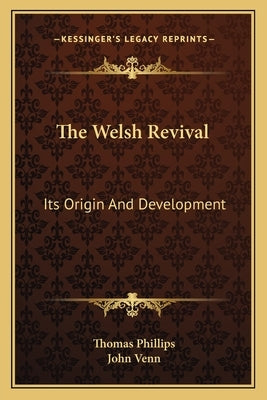 The Welsh Revival: Its Origin And Development by Phillips, Thomas