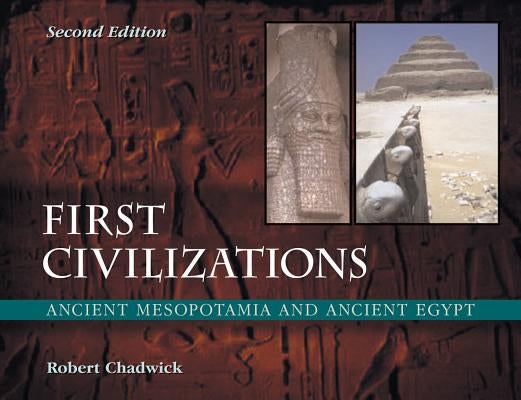 First Civilizations: Ancient Mesopotamia and Ancient Egypt, 2/e by Chadwick, Robert