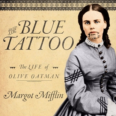 The Blue Tattoo: The Life of Olive Oatman by Mifflin, Margot