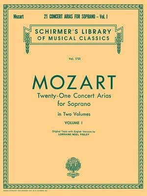 21 Concert Arias for Soprano - Volume I: Schirmer Library of Classics Volume 1751 Voice and Piano by Amadeus Mozart, Wolfgang