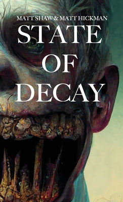 State of Decay: An Extreme Horror by Shaw, Matt