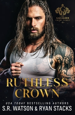 Ruthless Crown: An Arranged Marriage Dark Mafia Romance (The Gallagher Crime Family Book 1) by Stacks, Ryan