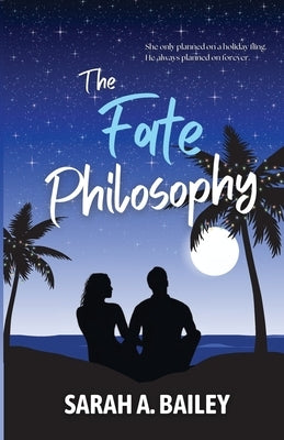 The Fate Philosophy by Bailey, Sarah A.