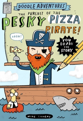 Doodle Adventures: The Pursuit of the Pesky Pizza Pirate! by Lowery, Mike