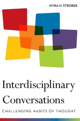 Interdisciplinary Conversations: Challenging Habits of Thought by Strober, Myra